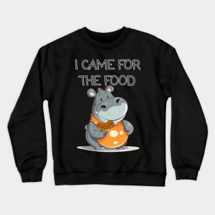 Hungry Hippo and Chicken, I came for the Food Crewneck Sweatshirt